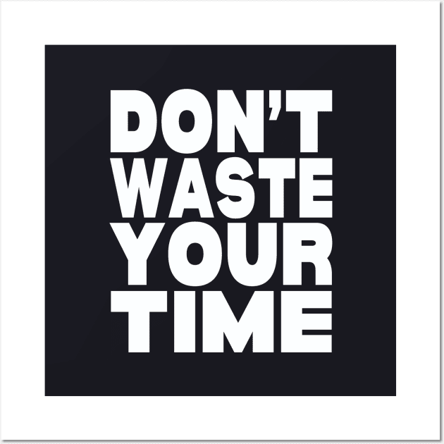 Don't waste your time Wall Art by Evergreen Tee